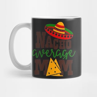 Nacho Average mom, Great Gift Idea Mug